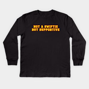 Not A Swiftie But Supportive Kids Long Sleeve T-Shirt